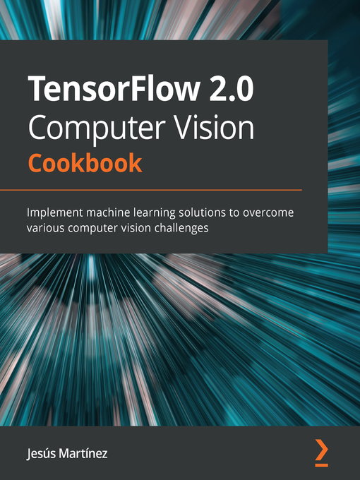 Title details for TensorFlow 2.0 Computer Vision Cookbook by Jesus Martinez - Available